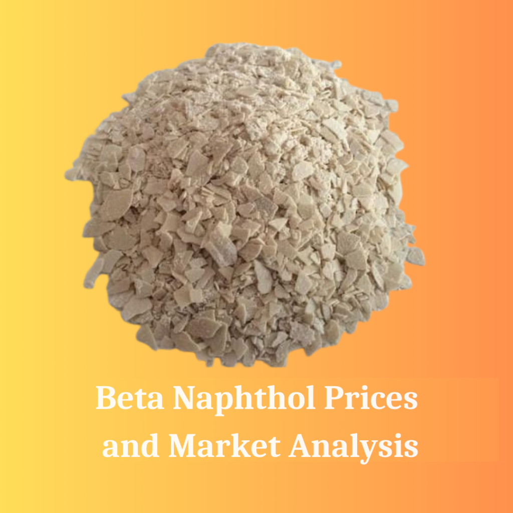 Beta Naphthol Prices in 2025: What You Need to Know