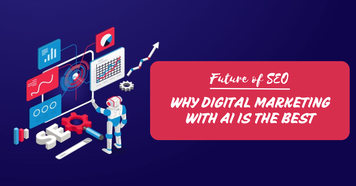Future of SEO: Why Digital Marketing with AI is the Best