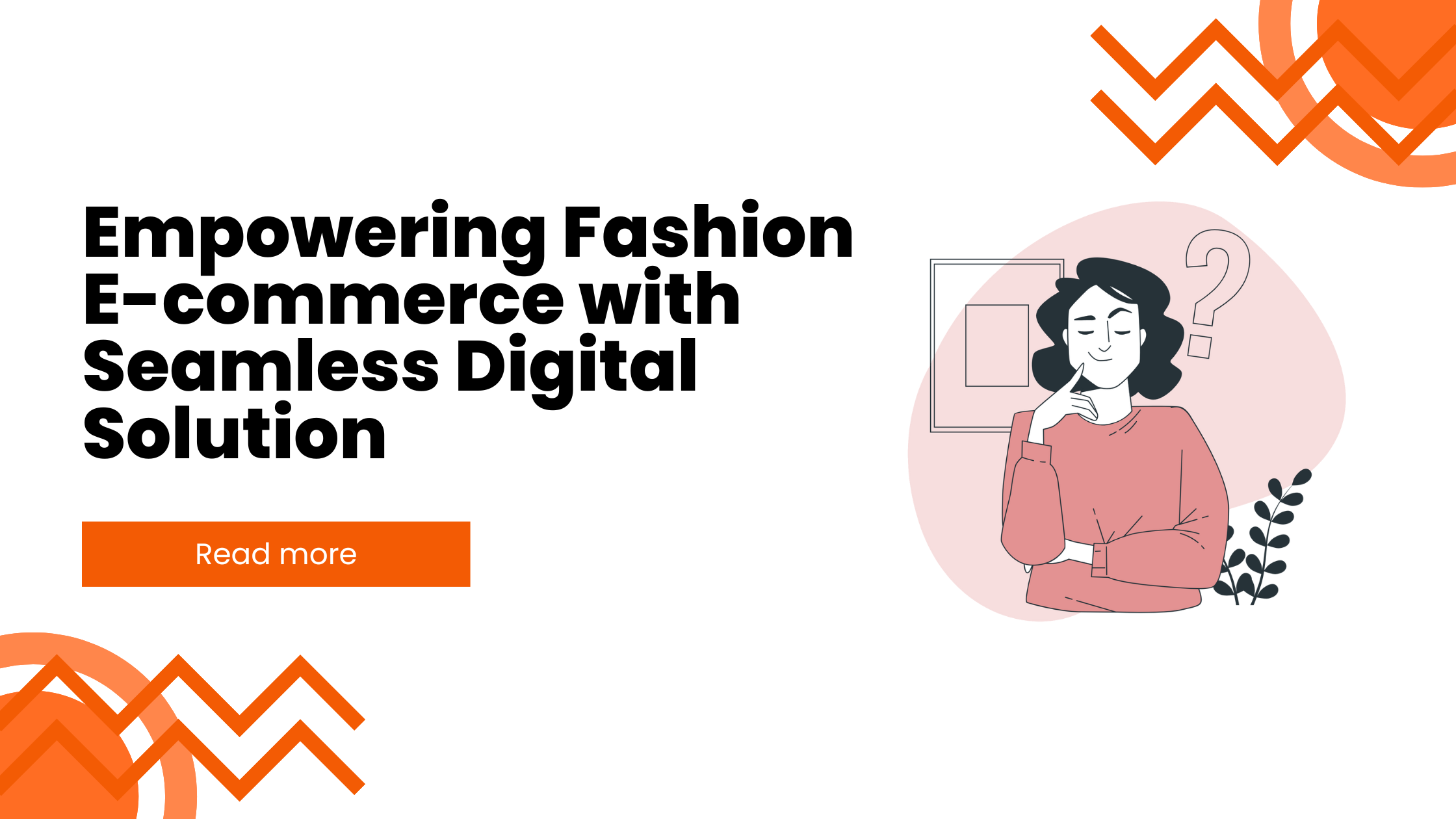 Empowering Fashion E-commerce with Seamless Digital Solution