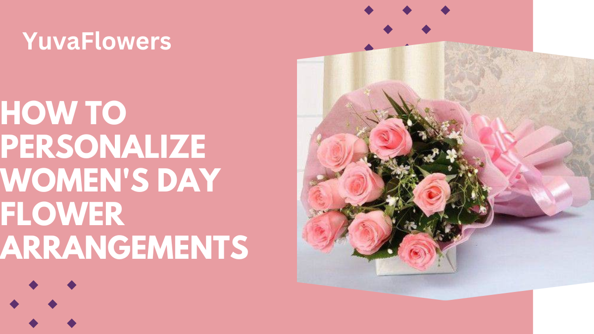 How to Personalize Women’s Day Flower Arrangements