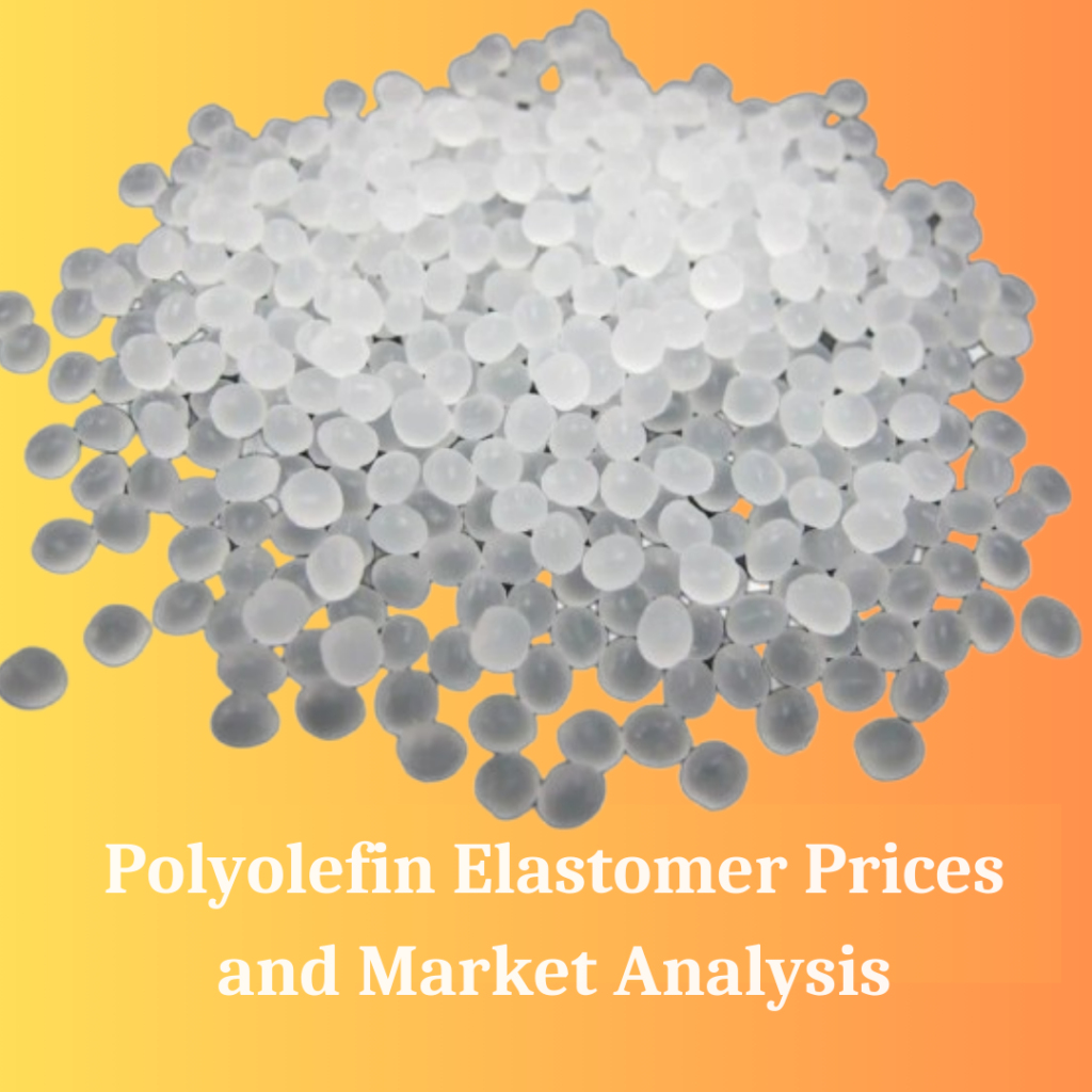 Polyolefin Elastomer Prices in 2025: What You Need to Know