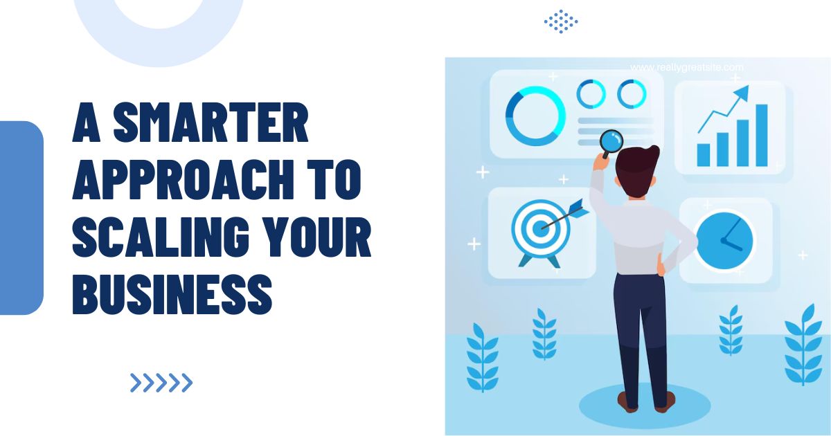 A Smarter Approach to Scaling Your BusinessNew Post