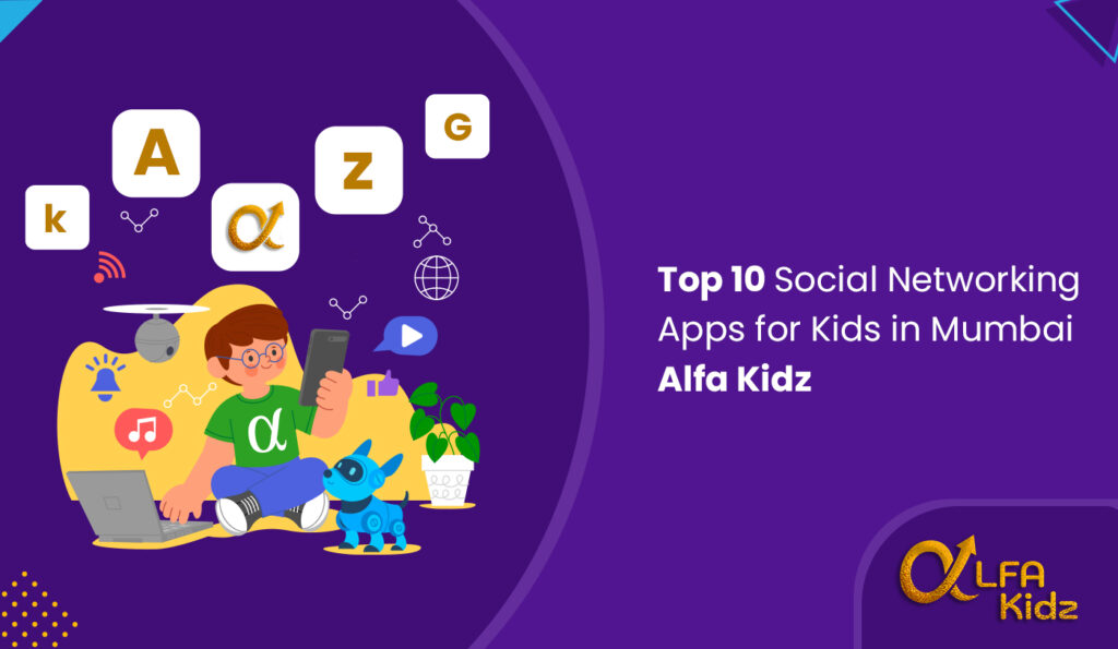 Top 10 Social Networking Apps for Kids in Mumbai – Alfa Kidz