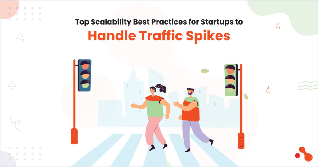Top Scalability Best Practices for Startups to Handle Traffi