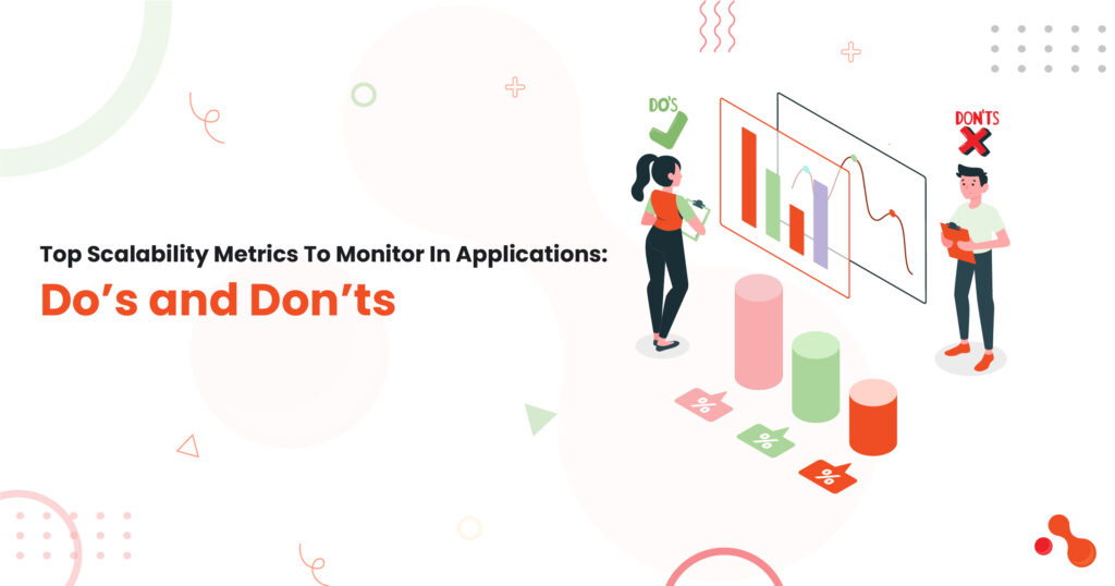 Top Scalability Metrics To Monitor In Applications: Do’s and