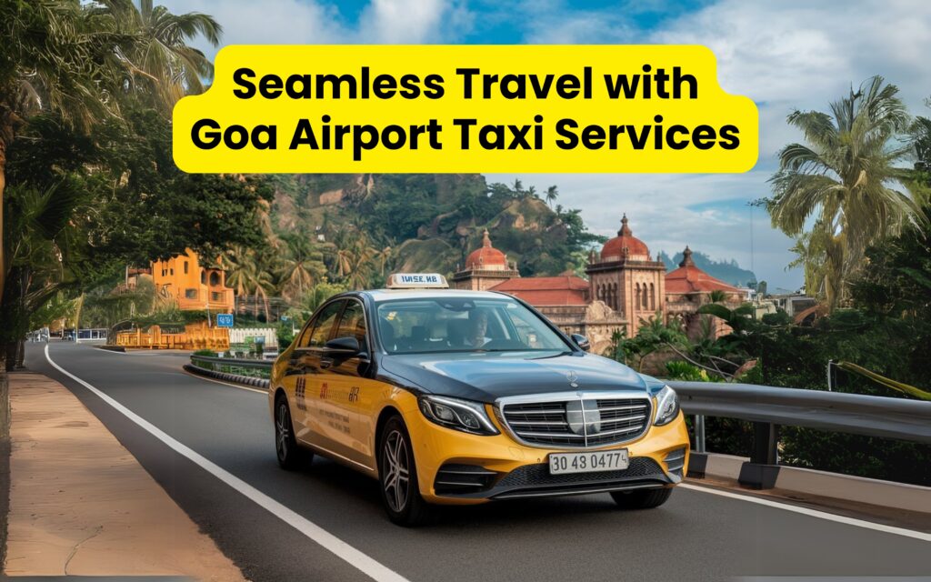 Seamless Travel with Goa Airport Taxi Services