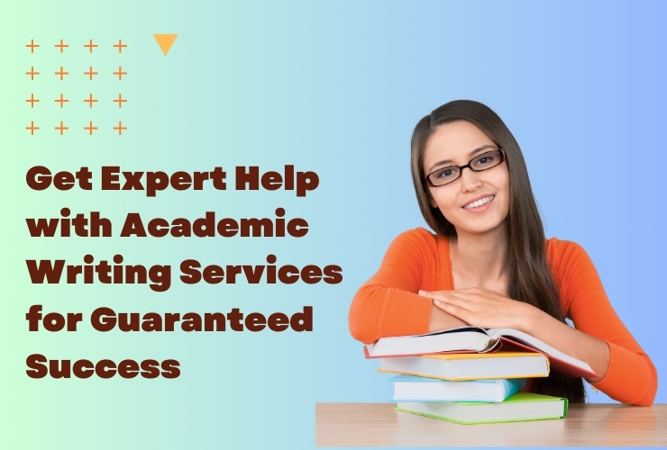 Get Expert Help with Academic Writing Services for Guaranteed Success