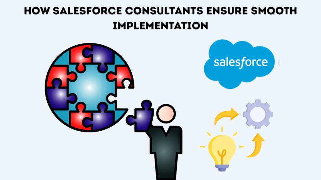 How Salesforce Consultants Ensure Smooth Implementation