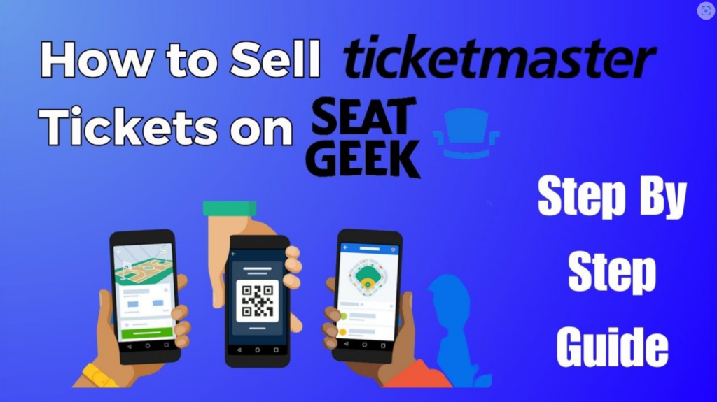 How to Sell Ticketmaster Tickets on SeatGeek: A Complete Gui
