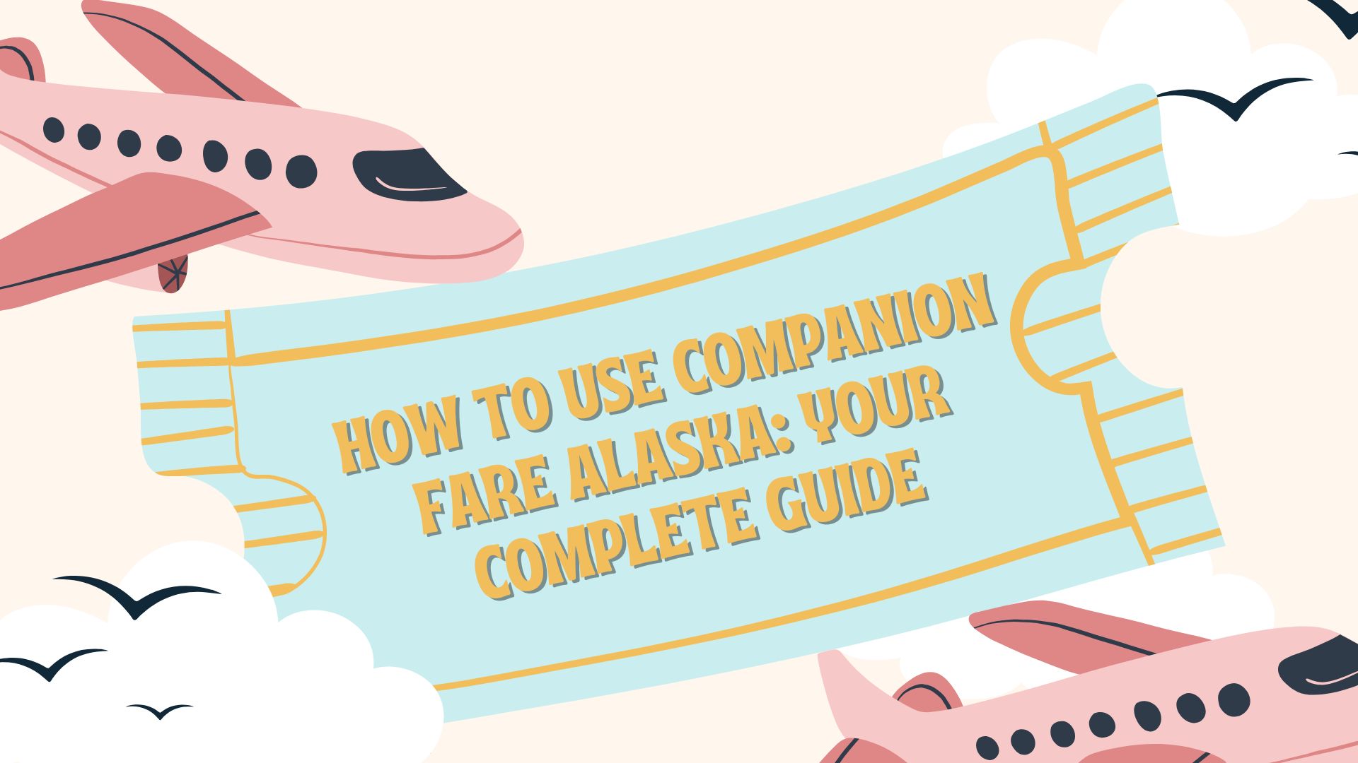How to Use Companion Fare Alaska: Your Complete Guide