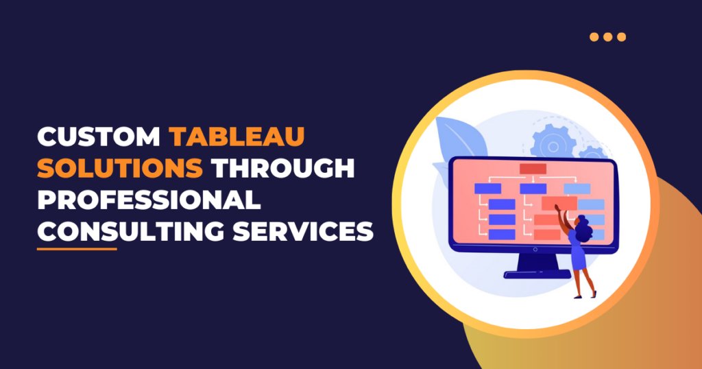 Custom Tableau Solutions Through Professional Consulting Services