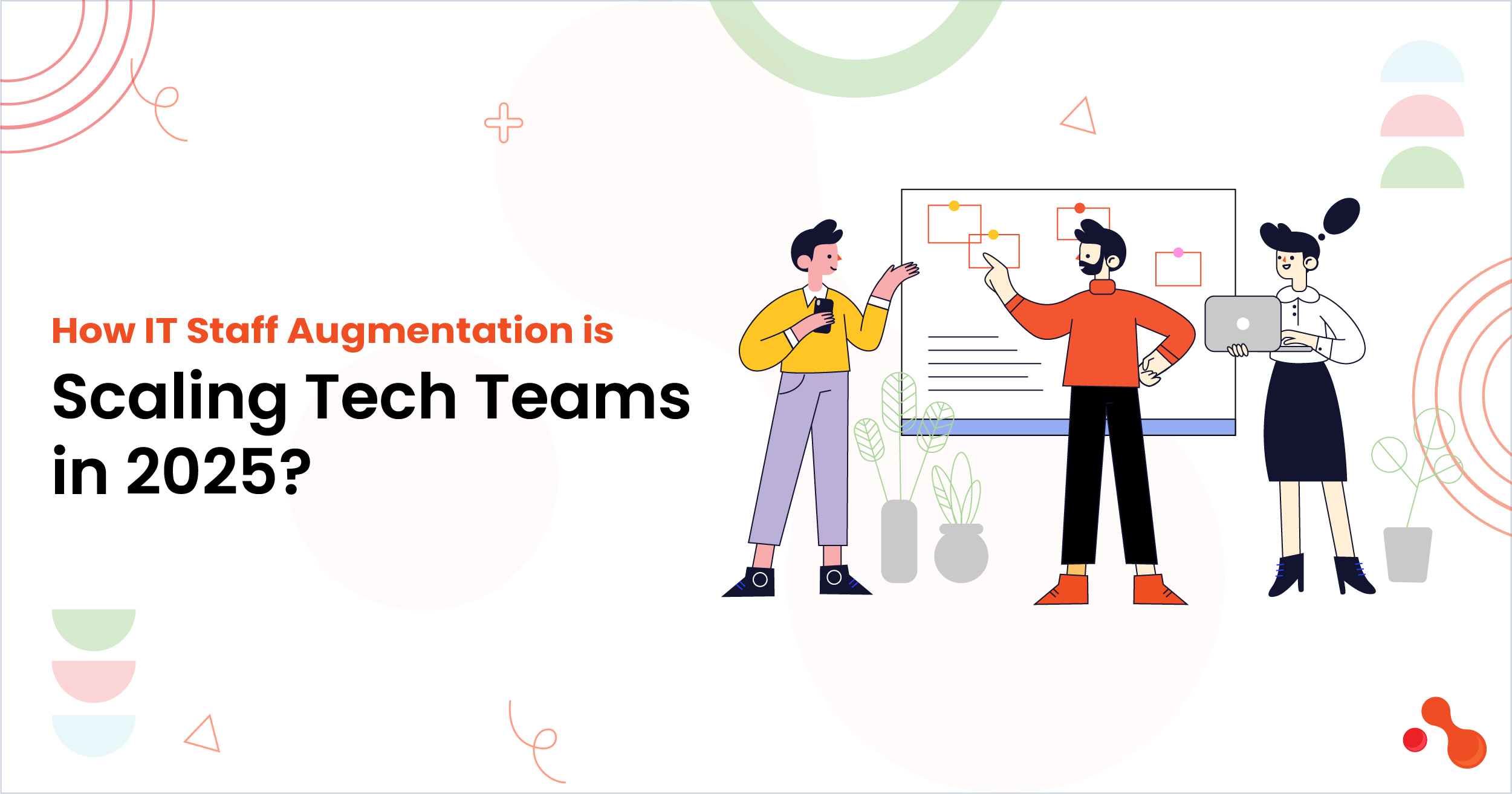 How IT Staff Augmentation is Scaling Tech Teams in 2025?