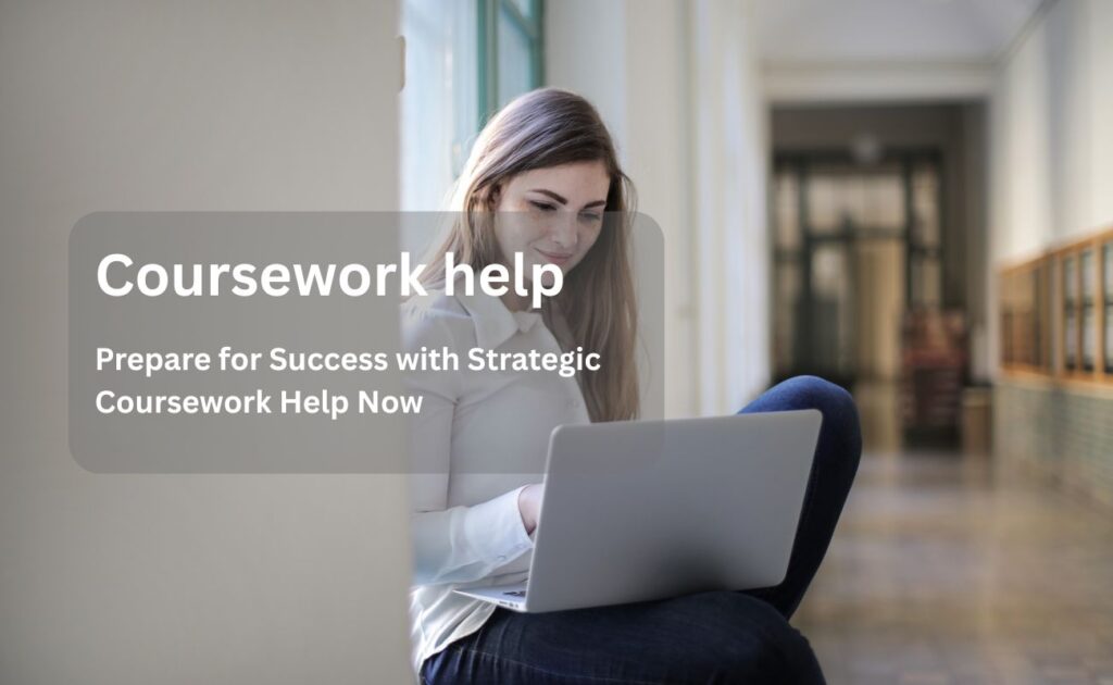 Prepare for Success with Strategic Coursework Help Now