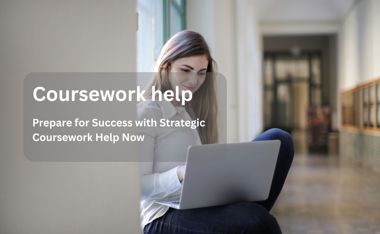 Prepare for Success with Strategic Coursework Help Now