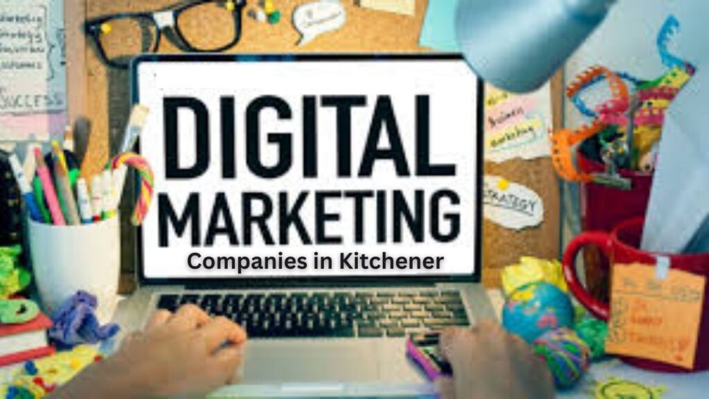 How to Choose the Best Digital Marketing Companies in Kitchener for Business Growth in 2025