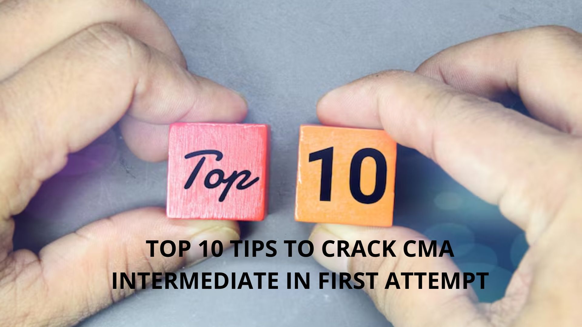 Top 10 Tips to Crack CMA Intermediate in First Attempt