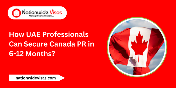 How UAE Professionals Can Secure Canada PR in 6-12 Months?