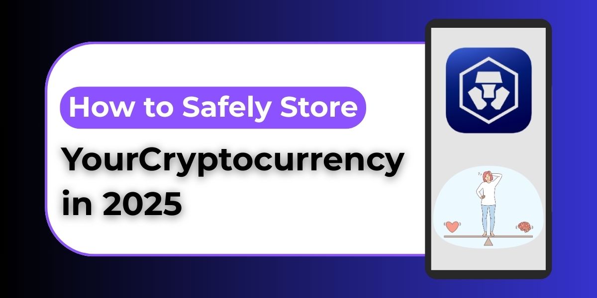 How to Safely Store Your Cryptocurrency in 2025