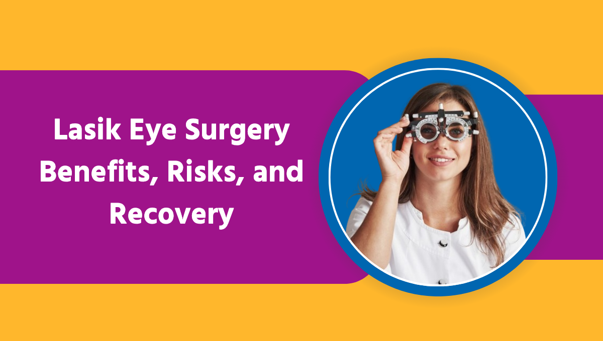 Lasik Eye Surgery: Benefits, Risks, and Recovery in India