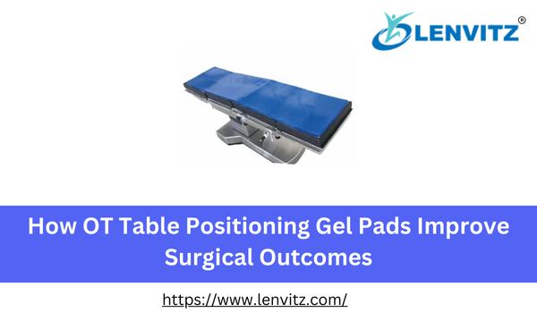 How OT Table Positioning Gel Pads Improve Surgical Outcomes
