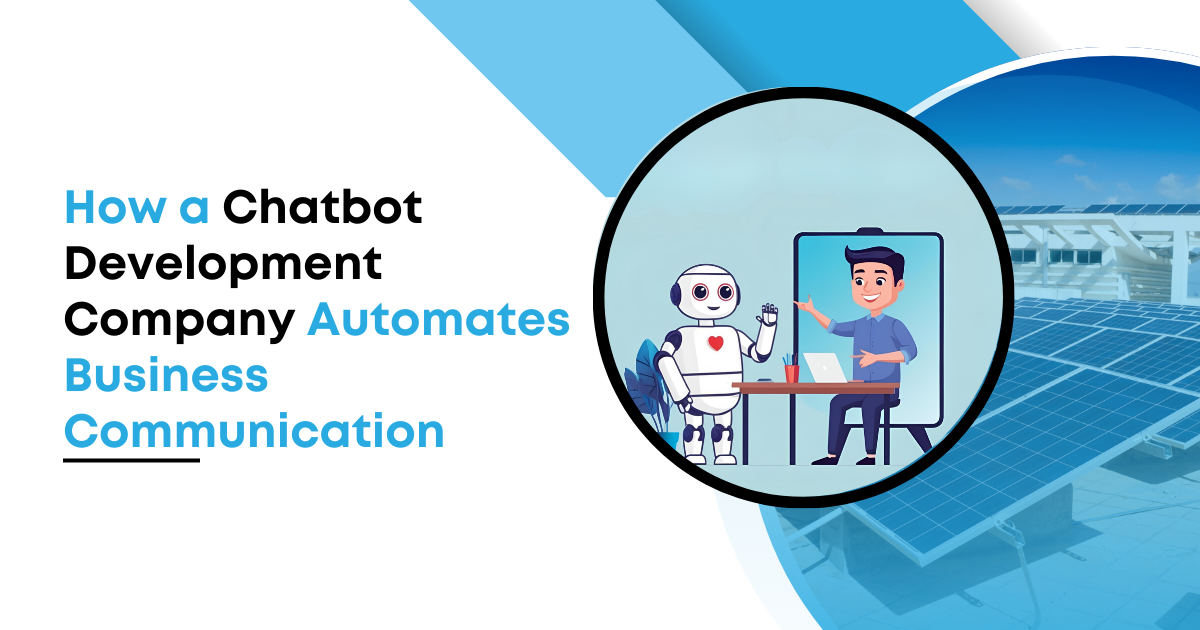 How a Chatbot Development Company Automates Business Comm.