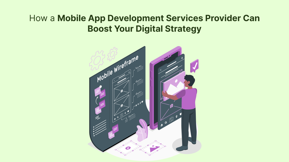How a Mobile App Development Services Provider Can Boost Your Digital Strategy?